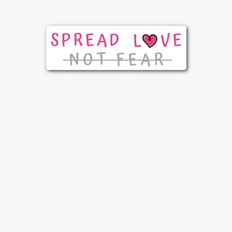 Spread Love, Not Fear